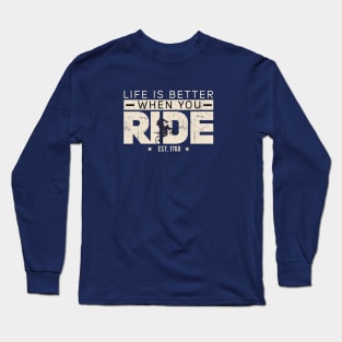 LIFE IS BETTTER WHEN YOU RIDE Long Sleeve T-Shirt